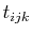 $ t_{ijk}$