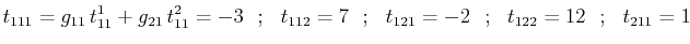 $\displaystyle t_{111}=g_{11}\,t^{1}_{11}+g_{21}\,t^{2}_{11}=-3\,\,\,\,;\,\,\,\,...
...,\,\,\,;\,\,\,\,t_{121}=-2\,\,\,\,;\,\,\,\,t_{122}=12\,\,\,\,;\,\,\,\,t_{211}=1$