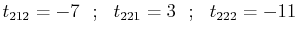 $\displaystyle t_{212}=-7\,\,\,\,;\,\,\,\,t_{221}=3\,\,\,\,;\,\,\,\,t_{222}=-11$