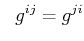 $\displaystyle \,\,\,\,g^{ij}=g^{ji}$