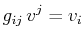 $\displaystyle g_{ij}\,v^{j}=v_{i}$