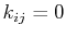 $ k_{ij}=0$
