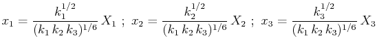 $\displaystyle x_{1}=\dfrac{k_{1}^{1/2}}{(k_{1}\,k_{2}\,k_{3})^{1/6}}\,X_{1}\,\,...
...}}\,X_{2}\,\,;\,\,x_{3}=\dfrac{k_{3}^{1/2}}{(k_{1}\,k_{2}\,k_{3})^{1/6}}\,X_{3}$