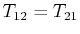 $ T_{12}=T_{21}$
