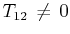 $ T_{12}\,\neq\,0$