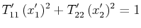 $\displaystyle T'_{11}\,(x'_{1})^{2}+T'_{22}\,(x'_{2})^{2}=1$