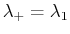 $ \lambda_{+}=\lambda_{1}$