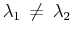 $ \lambda_{1}\,\neq\,\lambda_{2}$