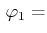 $\displaystyle \,\varphi_{1}=$