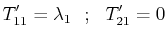 $\displaystyle T'_{11}=\lambda_{1}\,\,\,\,;\,\,\,\,T'_{21}=0$