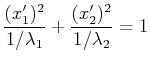 $\displaystyle \dfrac{(x'_{1})^{2}}{1/\lambda_{1}}+\dfrac{(x'_{2})^{2}}{1/\lambda_{2}}=1$