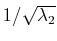 $ 1/\sqrt{\lambda_{2}}$
