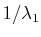 $ 1/\lambda_{1}$