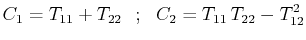 $\displaystyle C_{1}=T_{11}+T_{22}\,\,\,\,;\,\,\,\,C_{2}=T_{11}\,T_{22}-T_{12}^{2}$