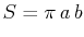 $\displaystyle S=\pi\,a\,b$
