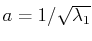 $ a=1/\sqrt{\lambda_{1}}$