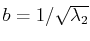 $ b=1/\sqrt{\lambda_{2}}$