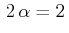 $\displaystyle \,2\,\alpha=2\,$