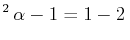 $\displaystyle ^{2}\,\alpha-1=1-2\,$