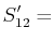 $\displaystyle S'_{12}=$