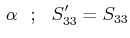 $\displaystyle \,\alpha\,\,\,\,;\,\,\,\,S'_{33}=S_{33}$