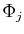 $ \Phi_{j}$