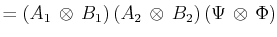 $\displaystyle =(A_{1}\,\otimes\,B_{1})\,(A_{2}\,\otimes\,B_{2})\,(\Psi\,\otimes\,\Phi)$