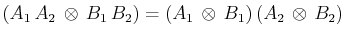 $\displaystyle (A_{1}\,A_{2}\,\otimes\,B_{1}\,B_{2})=(A_{1}\,\otimes\,B_{1})\,(A_{2}\,\otimes\,B_{2})$