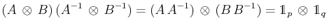 $\displaystyle (A\,\otimes\,B)\,(A^{-1}\,\otimes\,B^{-1})=(A\,A^{-1})\,\otimes\,(B\,B^{-1})=\mathds{1}_{p}\,\otimes\,\mathds{1}_{q}$