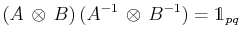 $\displaystyle (A\,\otimes\,B)\,(A^{-1}\,\otimes\,B^{-1})=\mathds{1}_{pq}$