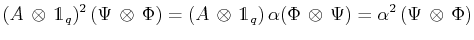 $\displaystyle (A\,\otimes\,\mathds{1}_{q})^{2}\,(\Psi\,\otimes\,\Phi)=(A\,\otimes\,\mathds{1}_{q})\,\alpha(\Phi\,\otimes\,\Psi)=\alpha^{2}\,(\Psi\,\otimes\,\Phi)$