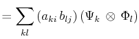 $\displaystyle =\sum_{kl}\,(a_{ki}\,b_{lj})\,(\Psi_{k}\,\otimes\,\Phi_{l})$