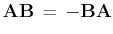 $ \mathbf{AB}\,=\,-\mathbf{BA}$