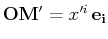$ \mathbf{OM'}=x'^{i}\,\mathbf{e_{i}}$