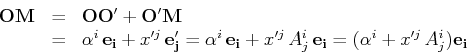 \begin{displaymath}\begin{array}[b]{lcl} \mathbf{OM}&=&\mathbf{OO'}+\mathbf{O'M}...
...e_{i}}=(\alpha^{i}+x'^{j}\,A^{i}_{j})\mathbf{e_{i}} \end{array}\end{displaymath}