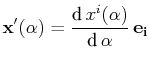 $\displaystyle \mathbf{x'}(\alpha)=\dfrac{\text{d}\,x^{i}(\alpha)}{\text{d}\,\alpha}\,\mathbf{e_{i}}$
