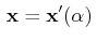 $\displaystyle \,\mathbf{x}=\mathbf{x'}(\alpha)\,$