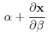 $\displaystyle \,\alpha+\dfrac{\partial\mathbf{x}}{\partial\beta}\,$