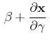 $\displaystyle \,\beta+\dfrac{\partial\mathbf{x}}{\partial\gamma}\,$