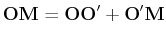 $\displaystyle \mathbf{OM}=\mathbf{OO'}+\mathbf{O'M} \\ $