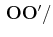 $ \,\mathbf{OO'}/$