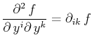 $\displaystyle \dfrac{\partial^{2}\,f}{\partial\,y^{i}\partial\,y^{k}}=\partial_{ik}\,f$