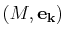 $ (M,\mathbf{e_{k}})$