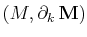 $ (M,\partial_{k}\,\mathbf{M})$