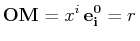 $\displaystyle \mathbf{OM}=x^{i}\,\mathbf{e^{0}_{i}}=r\,$