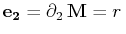 $\displaystyle \mathbf{e_{2}}=\partial_{2}\,\mathbf{M}=r\,$