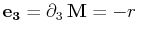 $\displaystyle \mathbf{e_{3}}=\partial_{3}\,\mathbf{M}=-r\,$