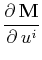$ \dfrac{\partial\,\mathbf{M}}{\partial\,u^{i}}$