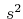 $ \,s^{2}$