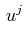 $\displaystyle \,u^{j}$
